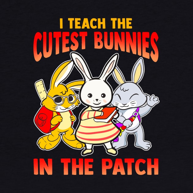 Easter T-Shirt for Teacher I teach the cutest Bunnies Gift by Dr_Squirrel